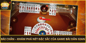 Bai Chan Kham Pha Net Dac Sac Cua Game Bai Dan Gian