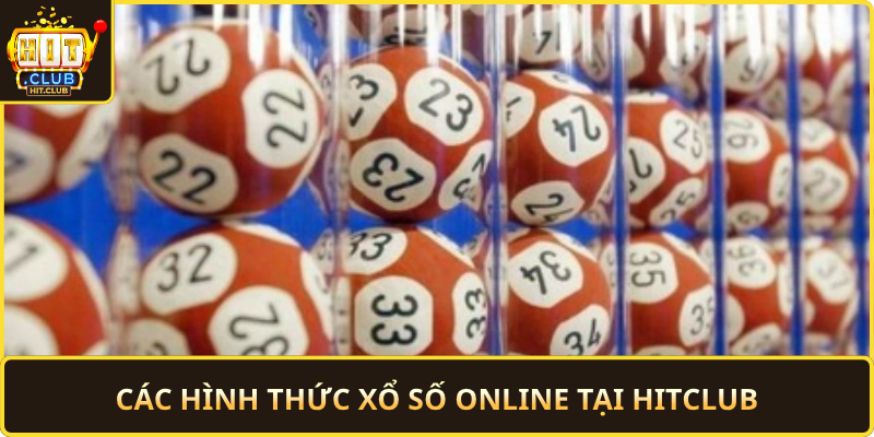 Cac Hinh Thuc Xo So Online Tai Hitclub