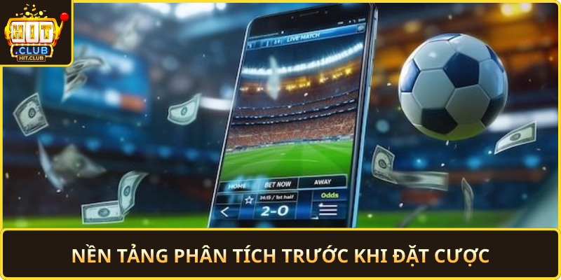 Nen Tang Phan Tich Truoc Khi Dat Cuoc