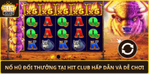 No Hu Doi Thuong Tai Hit Club Hap Dan Va De Choi