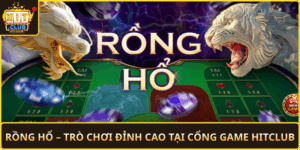 Rong Ho Tro Choi Dinh Cao Tai Cong Game Hitclub