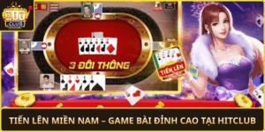 Tien Len Mien Nam Game Bai Dinh Cao Tai Hitclub