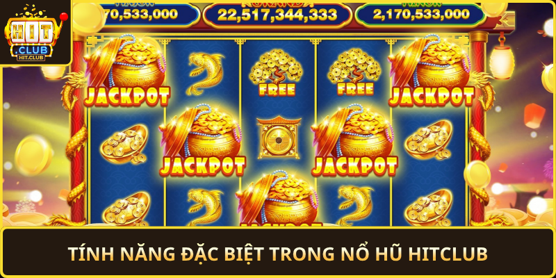 Tinh Nang Dac Biet Trong No Hu Hitclub